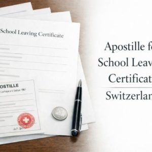 apostille for School Leaving Certificate Switzerland