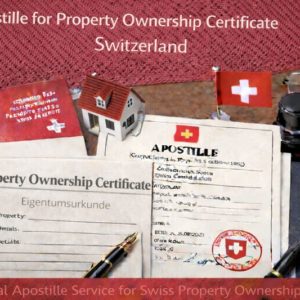 Own Apostille for Property Ownership Certificate Switzerland